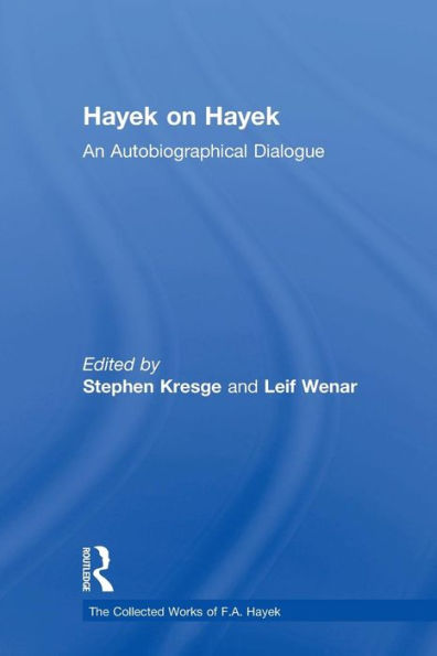 Hayek On Hayek: An Autobiographical Dialogue (The Collected Works Of F.A. Hayek)