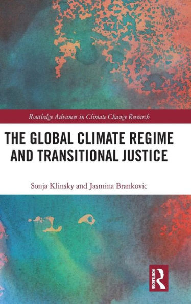 The Global Climate Regime And Transitional Justice (Routledge Advances In Climate Change Research)