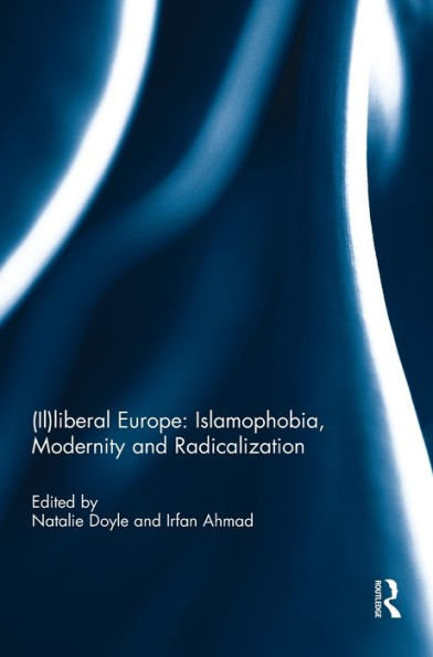 (Il)Liberal Europe: Islamophobia, Modernity And Radicalization
