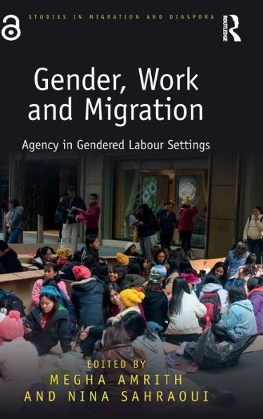 Gender, Work And Migration: Agency In Gendered Labour Settings (Studies In Migration And Diaspora)