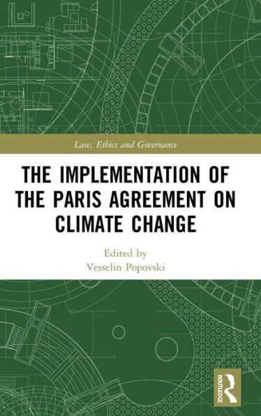 The Implementation Of The Paris Agreement On Climate Change (Law, Ethics And Governance)