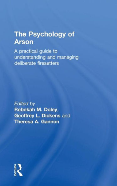 The Psychology Of Arson: A Practical Guide To Understanding And Managing Deliberate Firesetters - 9780415810685