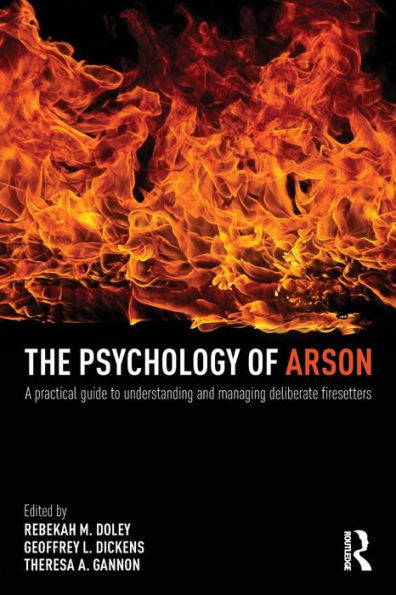 The Psychology Of Arson: A Practical Guide To Understanding And Managing Deliberate Firesetters - 9780415810692