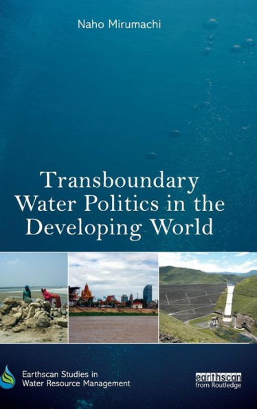Transboundary Water Politics In The Developing World (Earthscan Studies In Water Resource Management)
