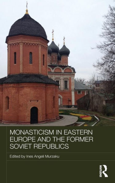 Monasticism In Eastern Europe And The Former Soviet Republics (Routledge Religion, Society And Government In Eastern Europe And The Former Soviet States)