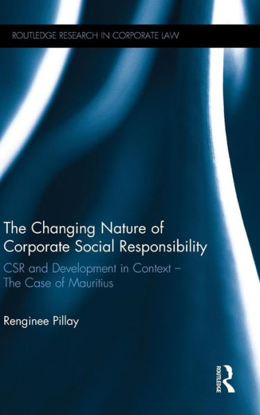 The Changing Nature Of Corporate Social Responsibility: Csr And Development – The Case Of Mauritius (Routledge Research In Corporate Law)