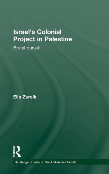 Israel's Colonial Project In Palestine (Routledge Studies On The Arab-Israeli Conflict)