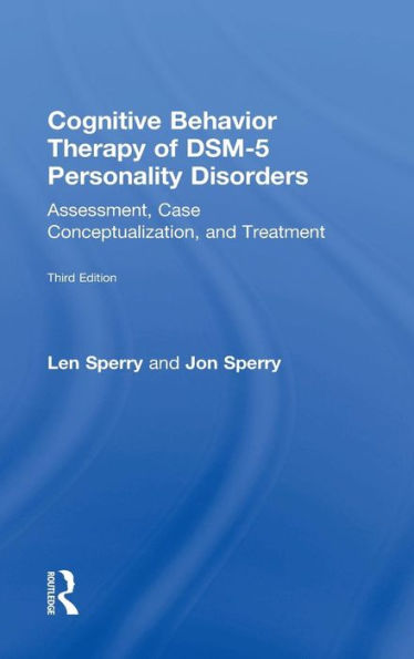 Cognitive Behavior Therapy Of Dsm-5 Personality Disorders: Assessment, Case Conceptualization, And Treatment