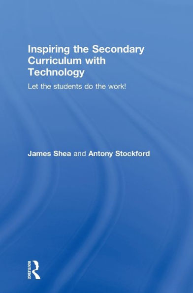 Inspiring The Secondary Curriculum With Technology: Let The Students Do The Work!