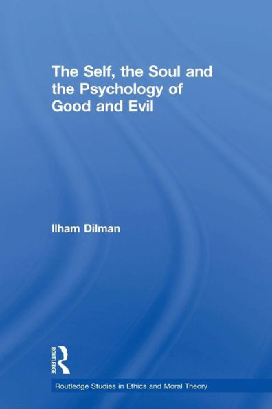 The Self, The Soul And The Psychology Of Good And Evil (Routledge Studies In Ethics And Moral Theory)
