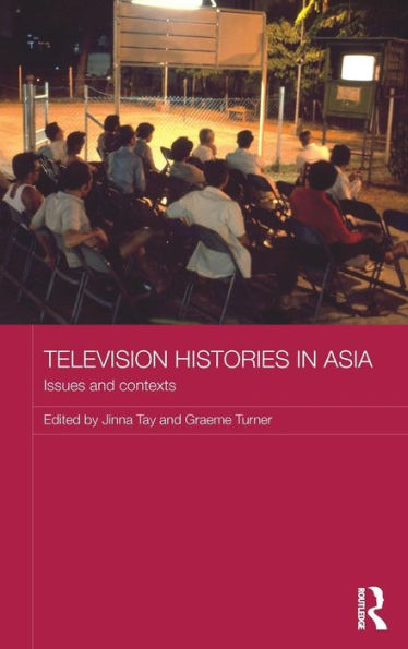 Television Histories In Asia: Issues And Contexts (Media, Culture And Social Change In Asia) - 9780415855365