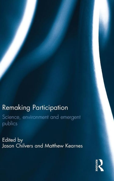 Remaking Participation: Science, Environment And Emergent Publics - 9780415857390