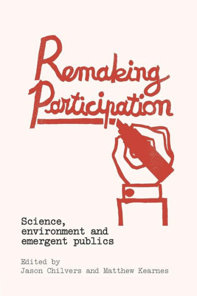 Remaking Participation: Science, Environment And Emergent Publics - 9780415857406