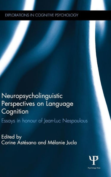 Neuropsycholinguistic Perspectives On Language Cognition: Essays In Honour Of Jean-Luc Nespoulous (Explorations In Cognitive Psychology) - 9780415858489