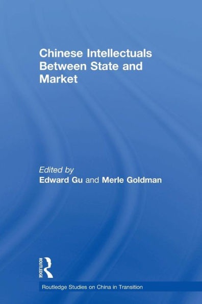 Chinese Intellectuals Between State And Market (Routledge Studies On China In Transition)