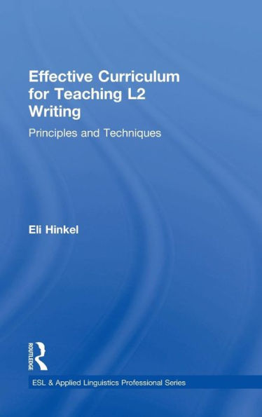Effective Curriculum For Teaching L2 Writing: Principles And Techniques (Esl & Applied Linguistics Professional Series) - 9780415889988