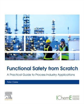Functional Safety From Scratch: A Practical Guide To Process Industry Applications