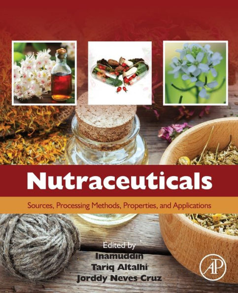Nutraceuticals: Sources, Processing Methods, Properties, And Applications