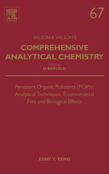 Persistent Organic Pollutants (Pops): Analytical Techniques, Environmental Fate And Biological Effects, Volume 67 (Comprehensive Analytical Chemistry) (Comprehensive Analytical Chemistry, Volume 67)