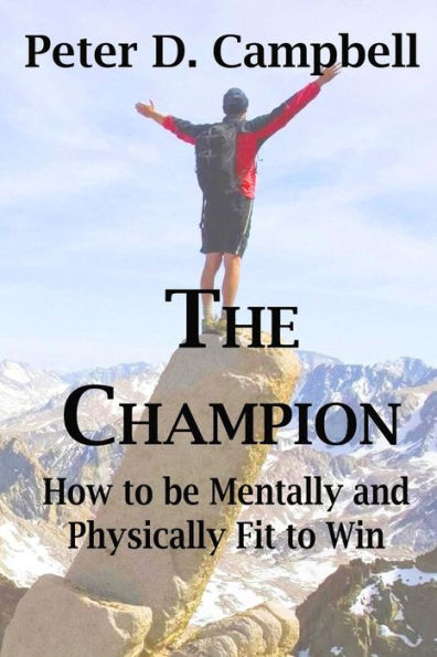 The Champion: How To Be Mentally And Physically Fit To Win