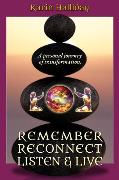 Remember, Reconnect Listen & Live: A Personal Journey Of Transformation