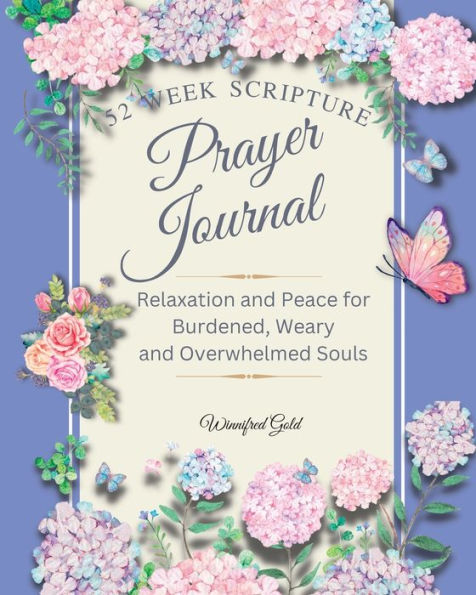 Prayer Journal: 52 Week Relaxation And Peace For Burdened, Weary And Overwhelmed Souls