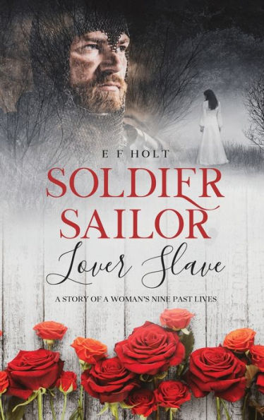 Soldier Sailor Lover Slave: A Story Of A Woman'S Nine Past Lives