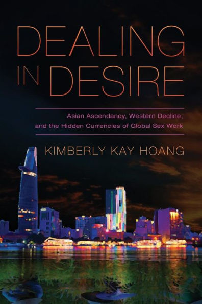 Dealing In Desire: Asian Ascendancy, Western Decline, And The Hidden Currencies Of Global Sex Work