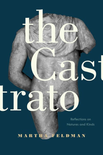 The Castrato: Reflections On Natures And Kinds (Volume 16) (Ernest Bloch Lectures) - 9780520279490