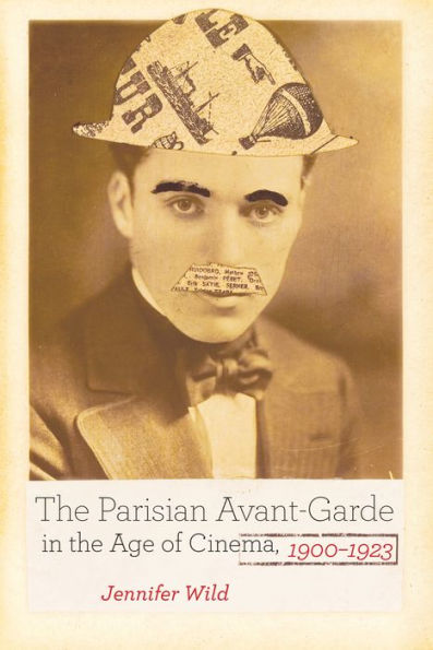 The Parisian Avant-Garde In The Age Of Cinema, 1900-1923 - 9780520279896