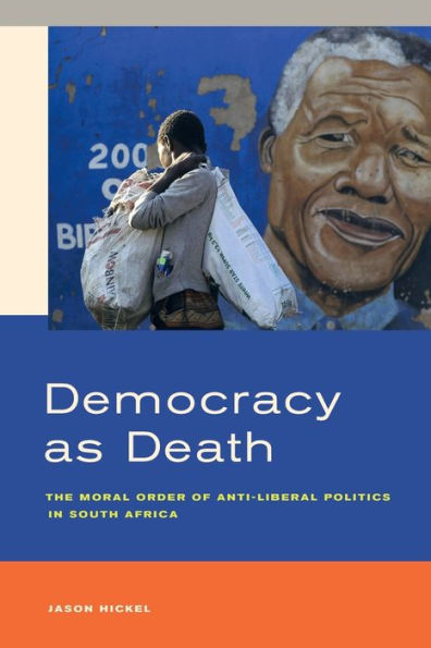Democracy As Death: The Moral Order Of Anti-Liberal Politics In South Africa