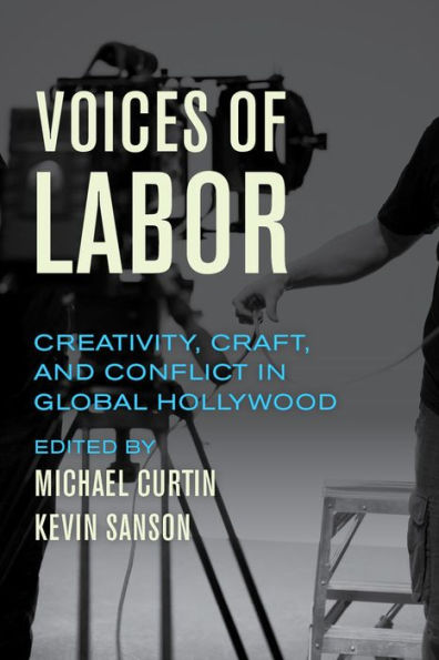 Voices Of Labor: Creativity, Craft, And Conflict In Global Hollywood