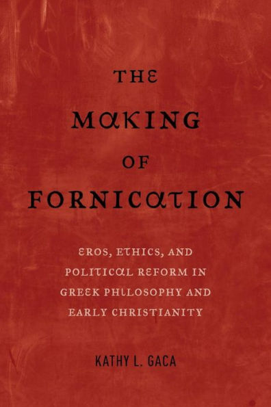 The Making Of Fornication: Eros, Ethics, And Political Reform In Greek Philosophy And Early Christianity (Volume 40) (Hellenistic Culture And Society)
