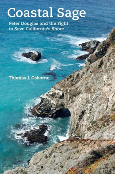 Coastal Sage: Peter Douglas And The Fight To Save California's Shore - 9780520296657