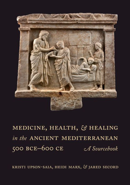 Medicine, Health, And Healing In The Ancient Mediterranean (500 Bce–600 Ce): A Sourcebook
