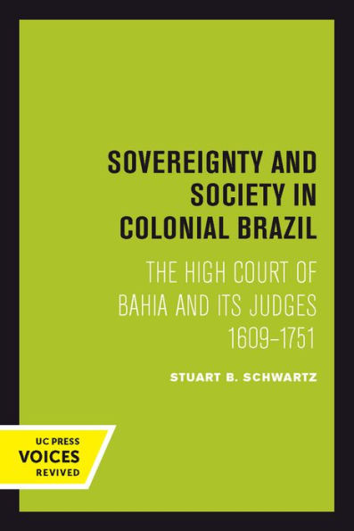 Sovereignty And Society In Colonial Brazil: The High Court Of Bahia And Its Judges, 1609-1751