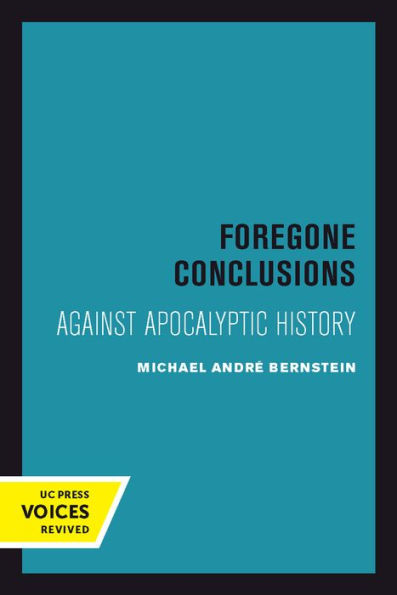 Foregone Conclusions: Against Apocalyptic History (Volume 4) (Contraversions: Critical Studies In Jewish Literature, Culture, And Society)