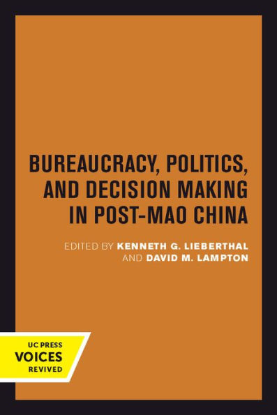 Bureaucracy, Politics, And Decision Making In Post-Mao China (Volume 14) (Studies On China)