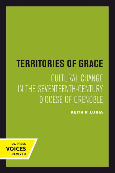 Territories Of Grace: Cultural Change In The Seventeenth-Century Diocese Of Grenoble (Volume 11) (Studies On The History Of Society And Culture)