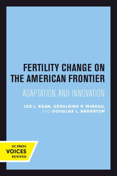 Fertility Change On The American Frontier: Adaptation And Innovation (Volume 5) (Studies In Demography)