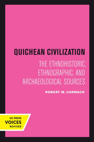Quichean Civilization: The Ethnohistoric, Ethnographic, And Archaeological Sources