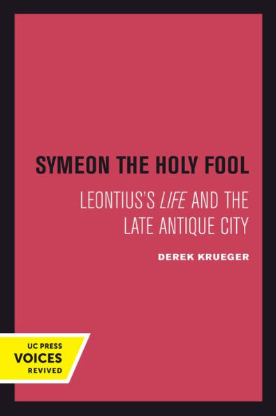 Symeon The Holy Fool: Leontius's Life And The Late Antique City (Volume 25) (Transformation Of The Classical Heritage)