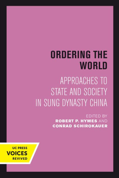 Ordering The World: Approaches To State And Society In Sung Dynasty China (Volume 16) (Studies On China)
