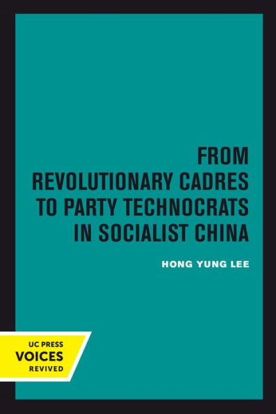From Revolutionary Cadres To Party Technocrats In Socialist China (Volume 31) (Center For Chinese Studies, Uc Berkeley)
