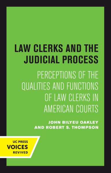 Law Clerks And The Judicial Process: Perceptions Of The Qualities And Functions Of Law Clerks In American Courts