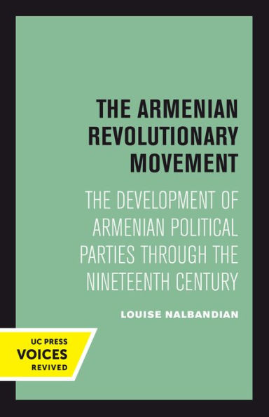 The Armenian Revolutionary Movement: The Development Of Armenian Political Parties Through The Nineteenth Century (Uc Press Voices Revived)