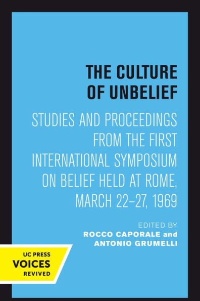 The Culture Of Unbelief: Studies And Proceedings From The First International Symposium On Belief Held At Rome, March 22–27, 1969