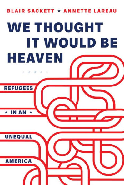 We Thought It Would Be Heaven: Refugees In An Unequal America