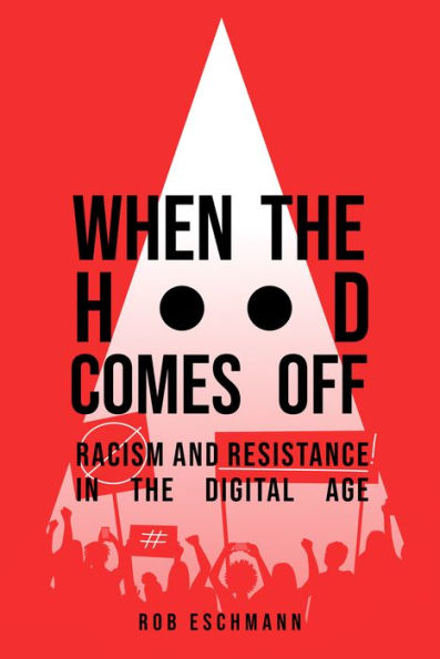 When The Hood Comes Off: Racism And Resistance In The Digital Age