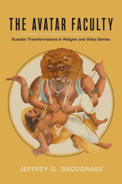 The Avatar Faculty: Ecstatic Transformations In Religion And Video Games (Volume 16) (Ethnographic Studies In Subjectivity)